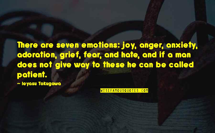 Hate And Fear Quotes By Ieyasu Tokugawa: There are seven emotions: joy, anger, anxiety, adoration,