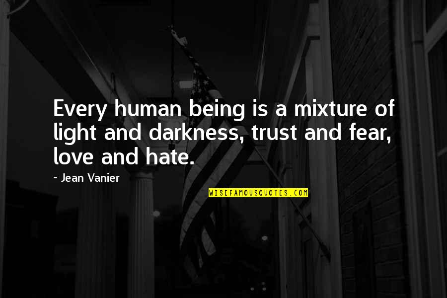 Hate And Fear Quotes By Jean Vanier: Every human being is a mixture of light