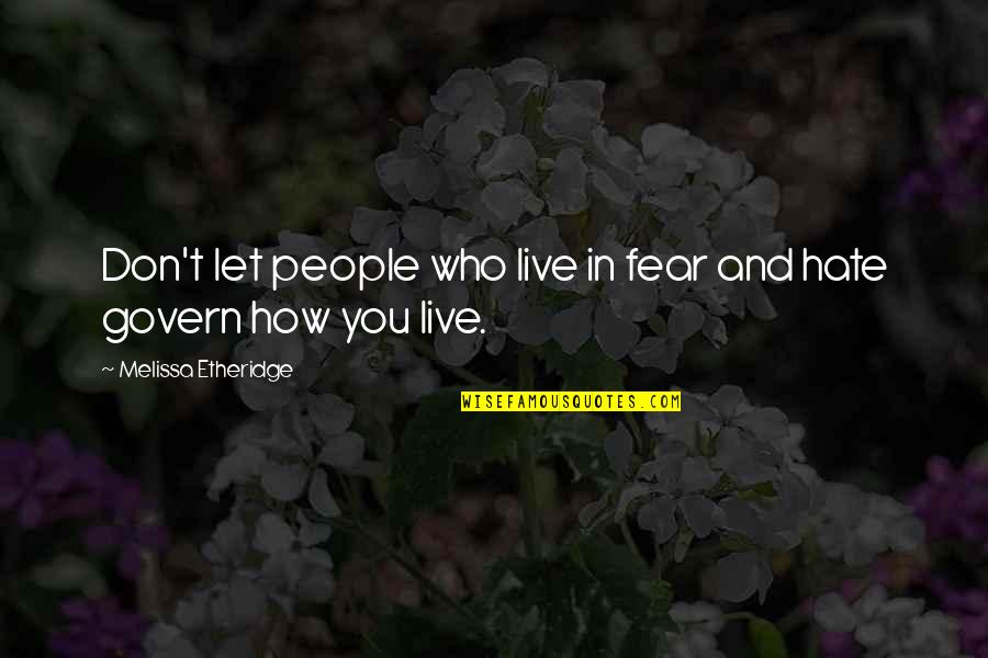 Hate And Fear Quotes By Melissa Etheridge: Don't let people who live in fear and