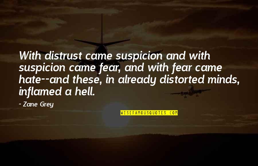 Hate And Fear Quotes By Zane Grey: With distrust came suspicion and with suspicion came