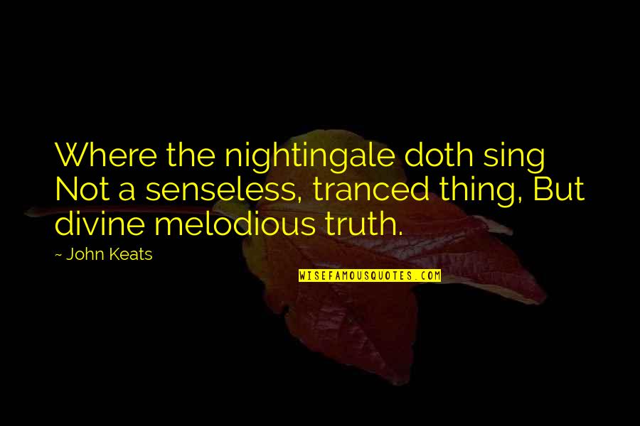 Hate And Love Collide Quotes By John Keats: Where the nightingale doth sing Not a senseless, Hate And Love Collide Quotes By John Keats: Where the nightingale doth sing Not a senseless,