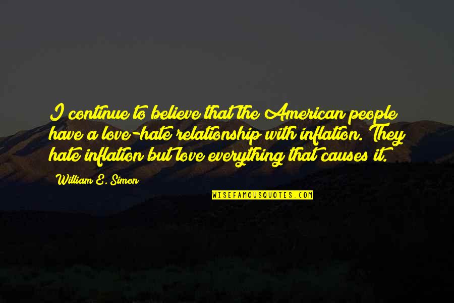 Hate And Love Relationship Quotes By William E. Simon: I continue to believe that the American people Hate And Love Relationship Quotes By William E. Simon: I continue to believe that the American people