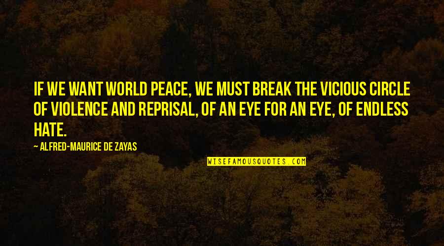 Hate And Violence Quotes By Alfred-Maurice De Zayas: If we want world peace, we must break
