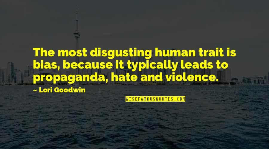 Hate And Violence Quotes By Lori Goodwin: The most disgusting human trait is bias, because