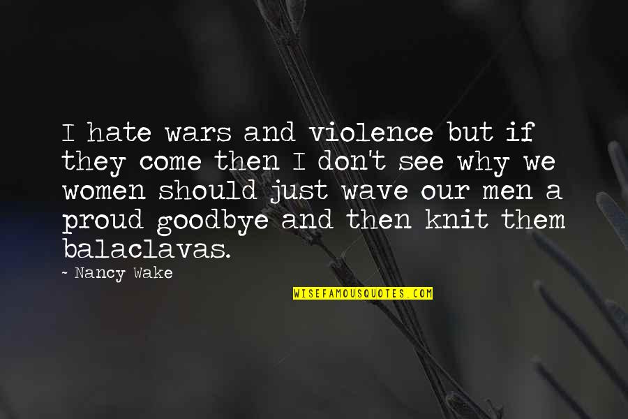 Hate And Violence Quotes By Nancy Wake: I hate wars and violence but if they