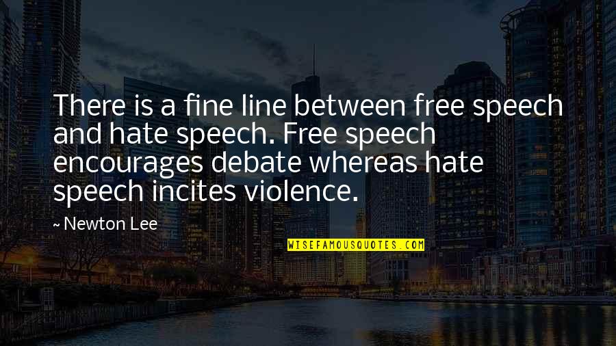 Hate And Violence Quotes By Newton Lee: There is a fine line between free speech