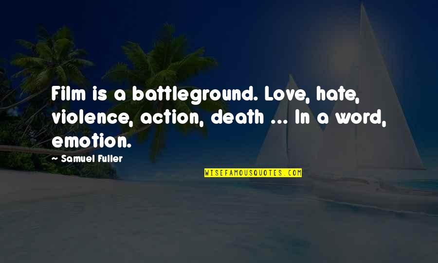 Hate And Violence Quotes By Samuel Fuller: Film is a battleground. Love, hate, violence, action,