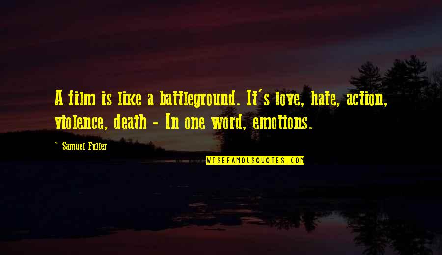 Hate And Violence Quotes By Samuel Fuller: A film is like a battleground. It's love,