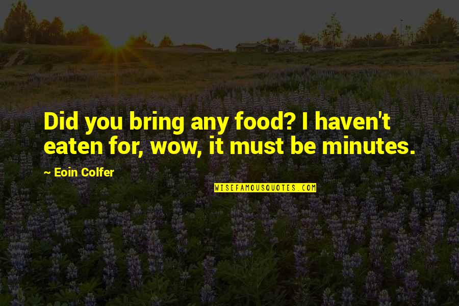 Hate Arguments Quotes By Eoin Colfer: Did you bring any food? I haven't eaten