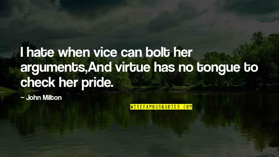 Hate Arguments Quotes By John Milton: I hate when vice can bolt her arguments,And