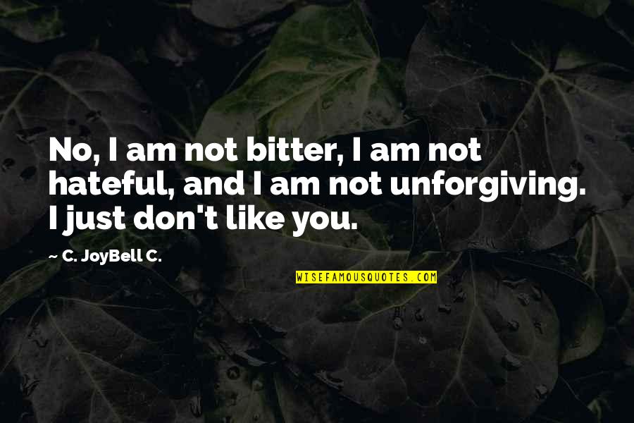 Hate Attitude Quotes By C. JoyBell C.: No, I am not bitter, I am not