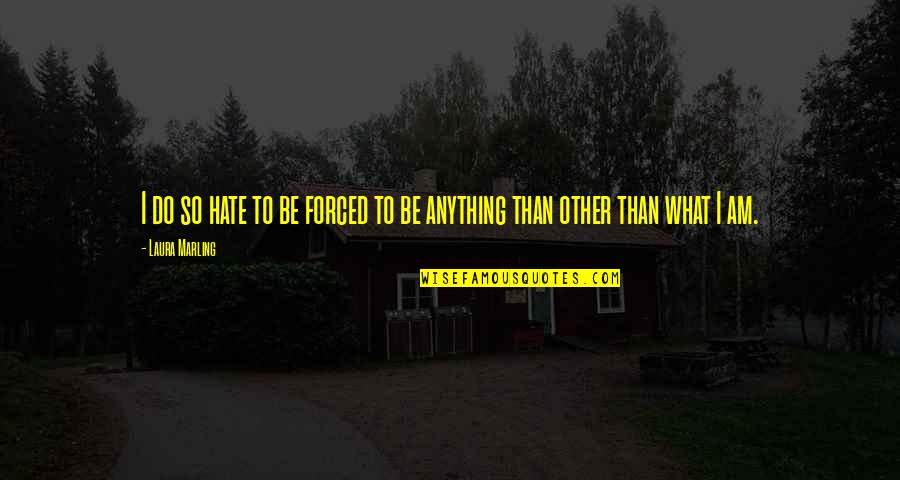 Hate Attitude Quotes By Laura Marling: I do so hate to be forced to