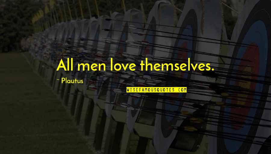 Hate Babysitting Quotes By Plautus: All men love themselves. Hate Babysitting Quotes By Plautus: All men love themselves.