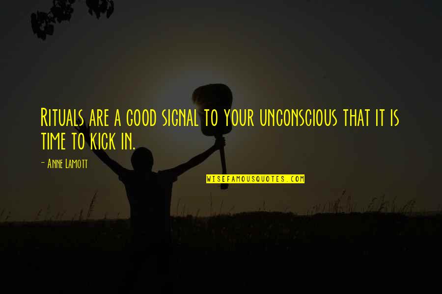 Hate Being Alone Quotes By Anne Lamott: Rituals are a good signal to your unconscious