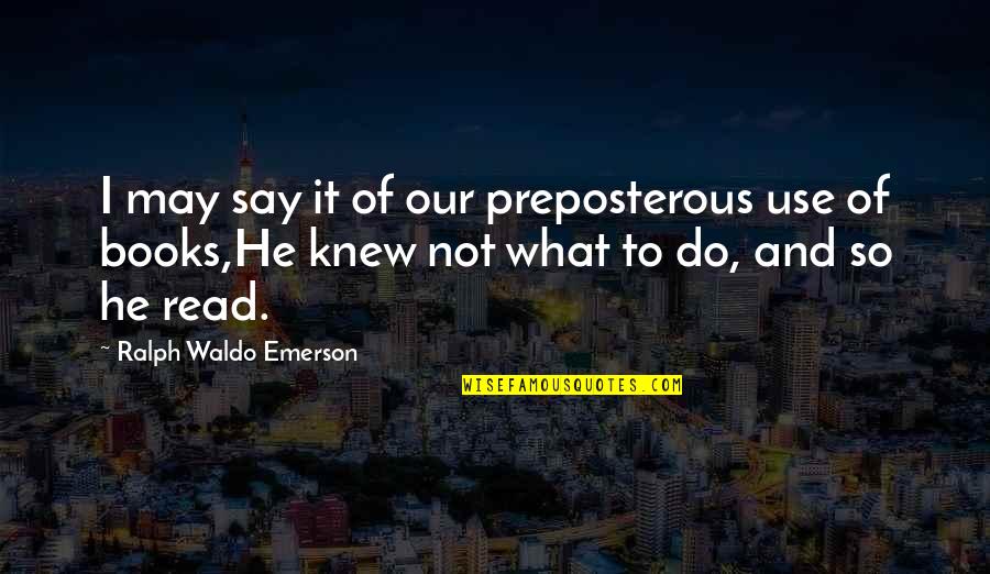 Hate Being Ignored Picture Quotes By Ralph Waldo Emerson: I may say it of our preposterous use