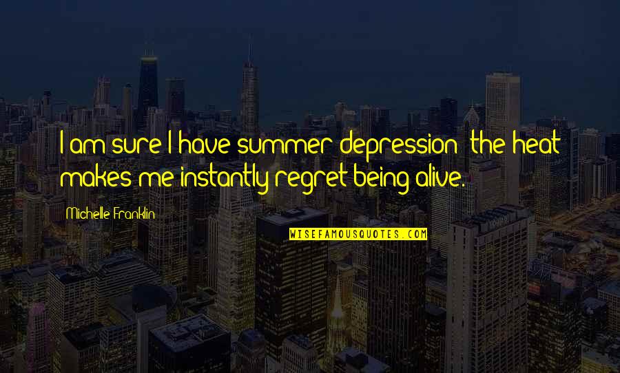 Hate Being Me Quotes By Michelle Franklin: I am sure I have summer depression; the