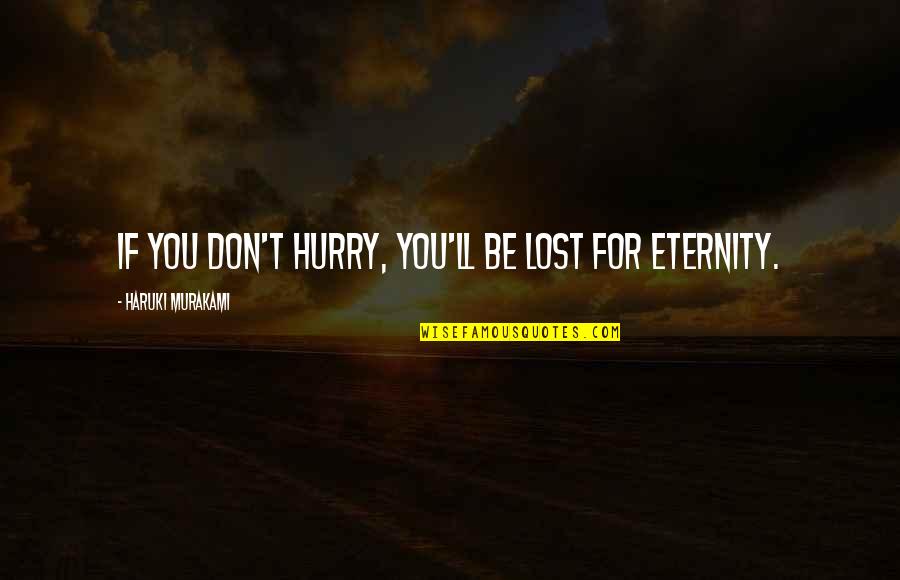 Hate Being Rushed Quotes By Haruki Murakami: If you don't hurry, you'll be lost for