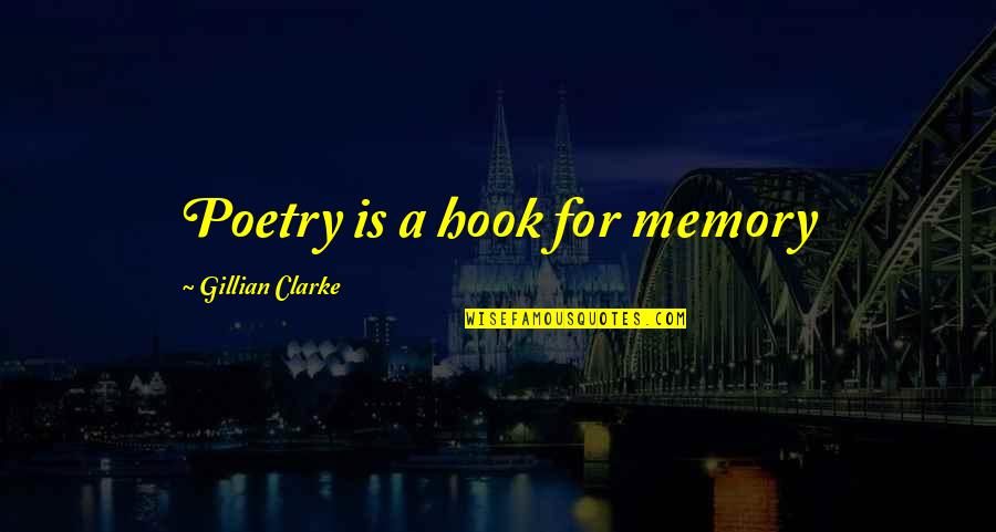 Hate Being Skinny Quotes By Gillian Clarke: Poetry is a hook for memory