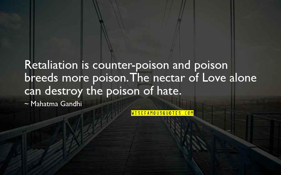 Hate Breeds Hate Quotes By Mahatma Gandhi: Retaliation is counter-poison and poison breeds more poison.