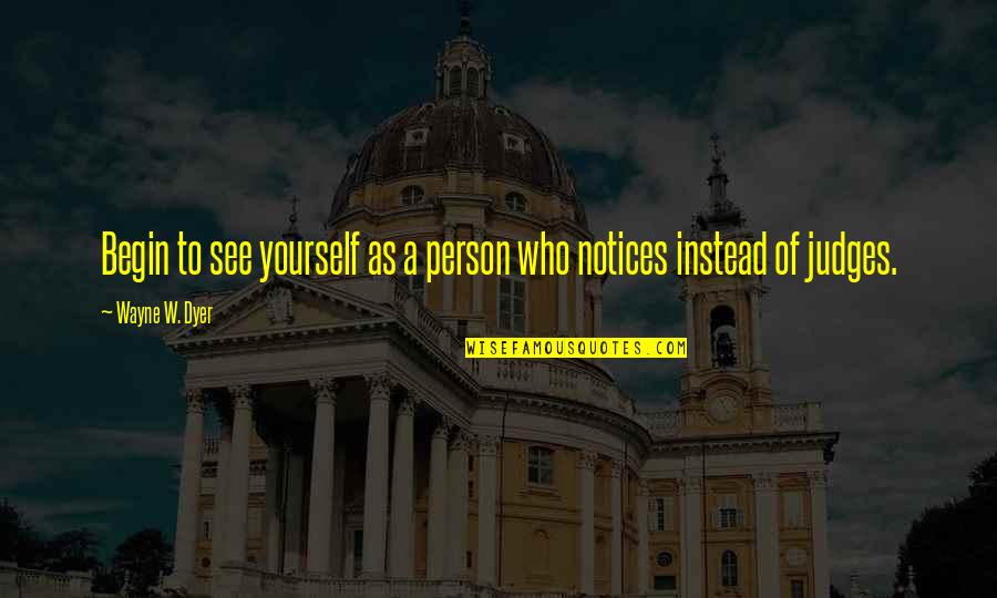 Hate Campaign Quotes By Wayne W. Dyer: Begin to see yourself as a person who Hate Campaign Quotes By Wayne W. Dyer: Begin to see yourself as a person who