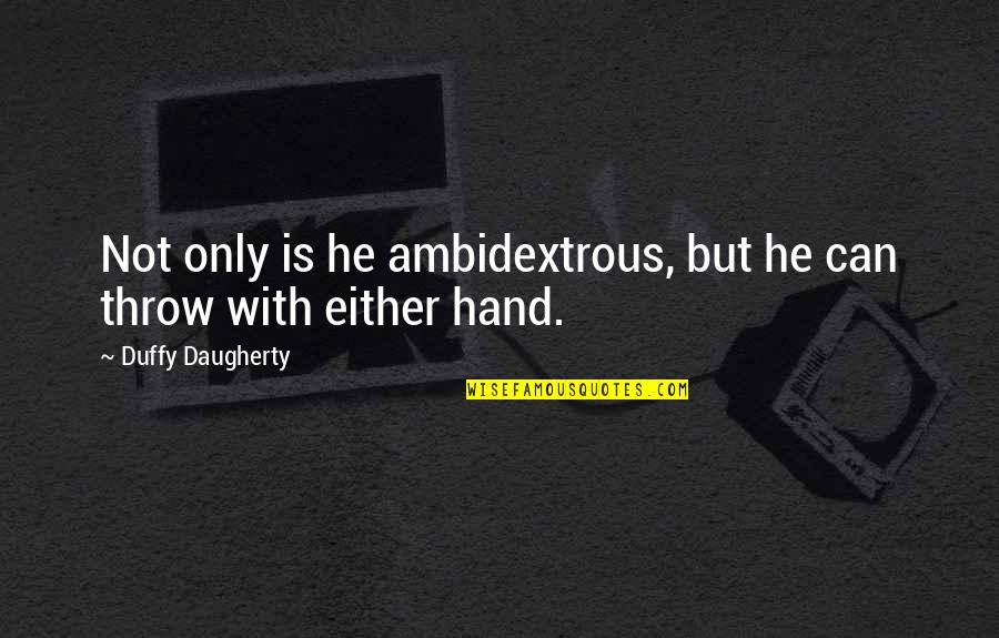 Hate Chevy Quotes By Duffy Daugherty: Not only is he ambidextrous, but he can