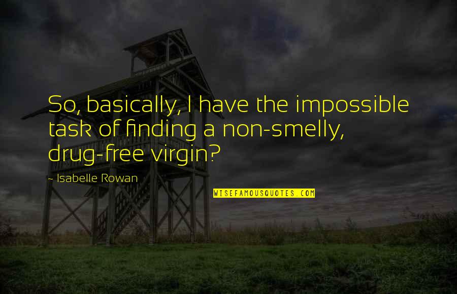 Hate Chevy Quotes By Isabelle Rowan: So, basically, I have the impossible task of Hate Chevy Quotes By Isabelle Rowan: So, basically, I have the impossible task of