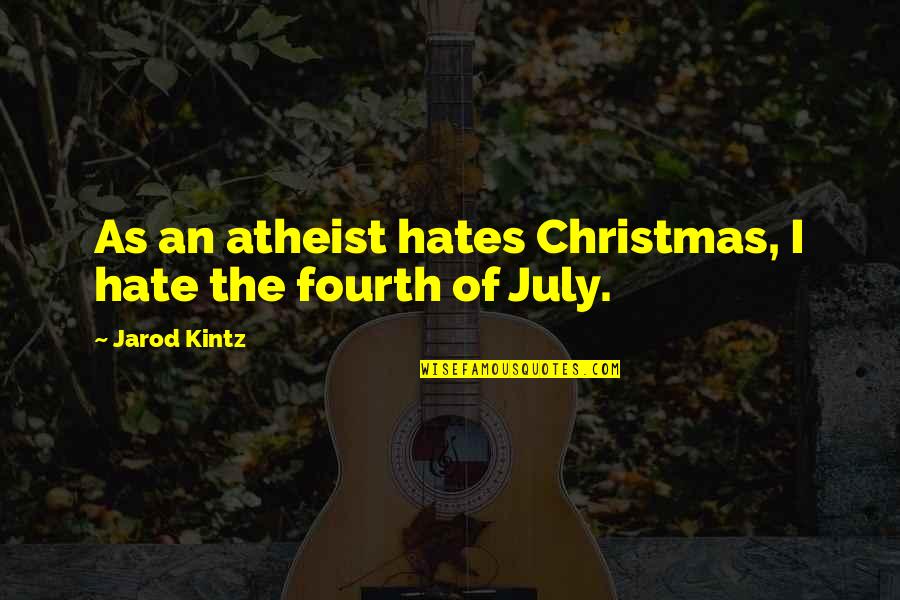 Hate Christmas Quotes By Jarod Kintz: As an atheist hates Christmas, I hate the