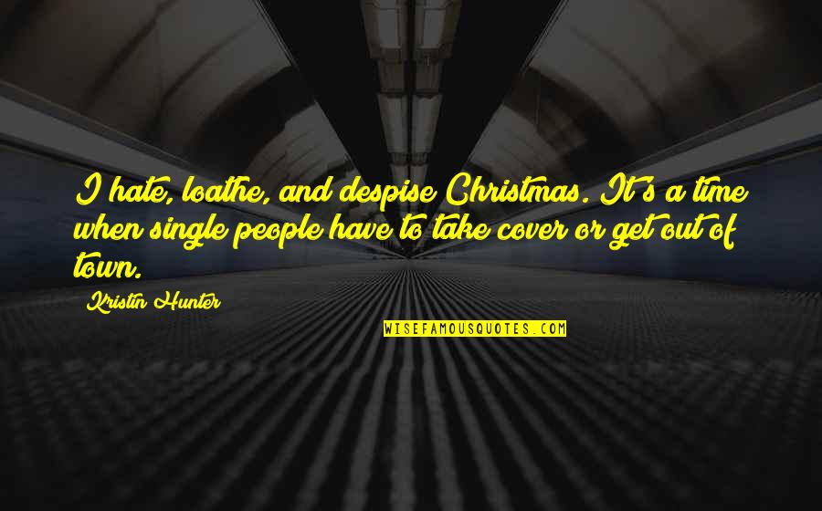 Hate Christmas Quotes By Kristin Hunter: I hate, loathe, and despise Christmas. It's a