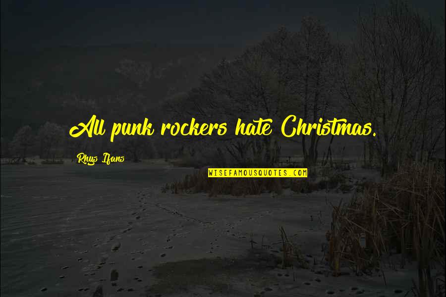 Hate Christmas Quotes By Rhys Ifans: All punk rockers hate Christmas.