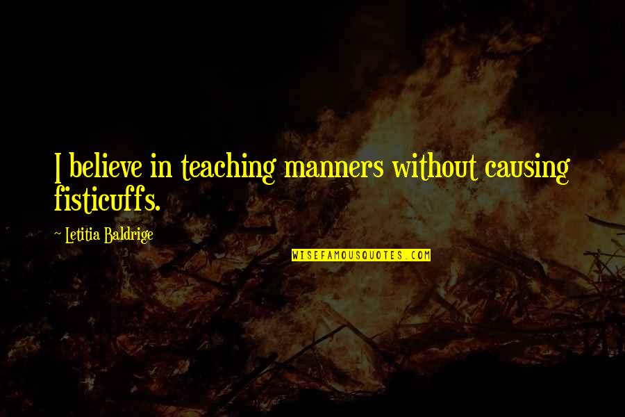 Hate Cocky Guys Quotes By Letitia Baldrige: I believe in teaching manners without causing fisticuffs.