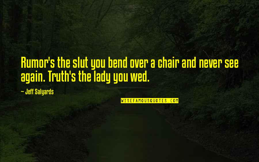 Hate Computers Quotes By Jeff Salyards: Rumor's the slut you bend over a chair Hate Computers Quotes By Jeff Salyards: Rumor's the slut you bend over a chair