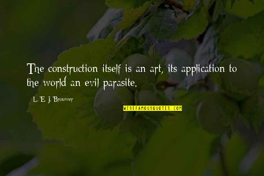 Hate Consume You Quotes By L. E. J. Brouwer: The construction itself is an art, its application