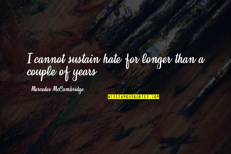 Hate Couple Quotes By Mercedes McCambridge: I cannot sustain hate for longer than a Hate Couple Quotes By Mercedes McCambridge: I cannot sustain hate for longer than a