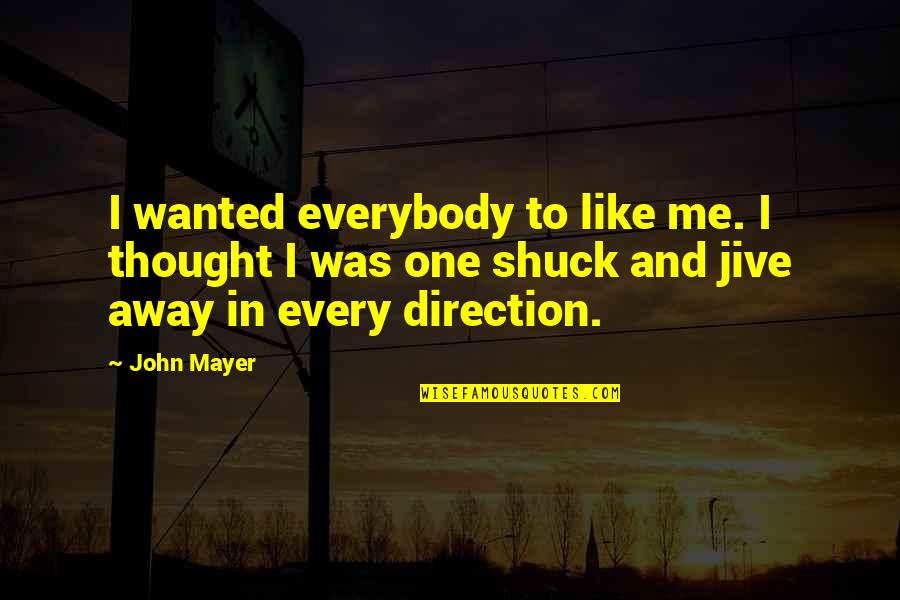 Hate Crimes Quotes By John Mayer: I wanted everybody to like me. I thought