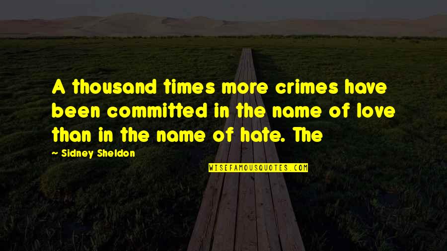 Hate Crimes Quotes By Sidney Sheldon: A thousand times more crimes have been committed
