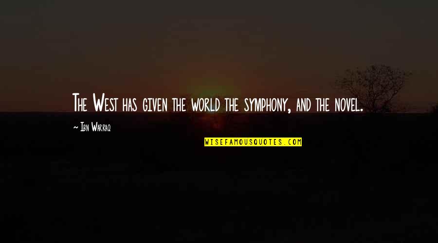 Hate Culture Quotes By Ibn Warraq: The West has given the world the symphony,