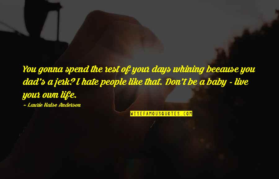 Hate Days Like This Quotes By Laurie Halse Anderson: You gonna spend the rest of your days