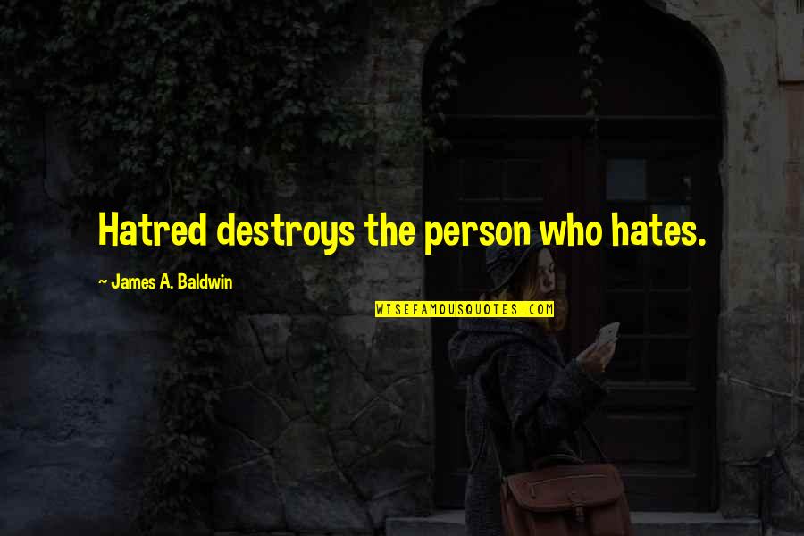 Hate Destroys Quotes By James A. Baldwin: Hatred destroys the person who hates.