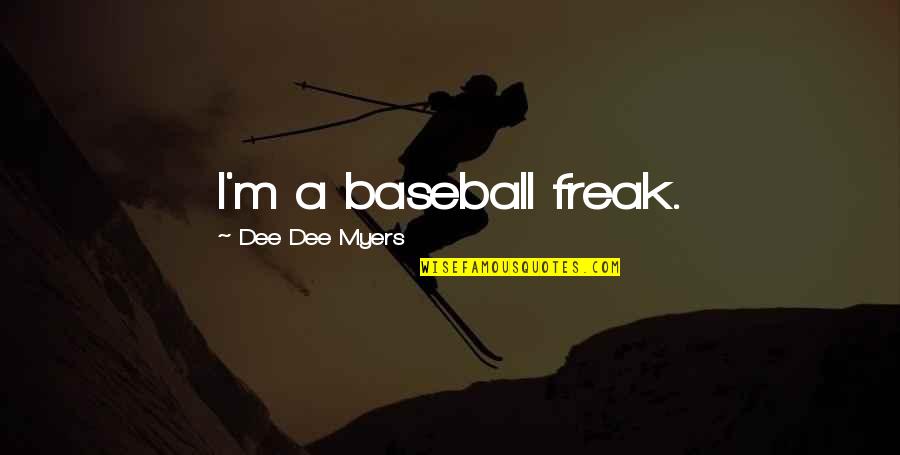 Hate Diplomacy Quotes By Dee Dee Myers: I'm a baseball freak.