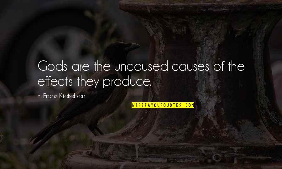 Hate Diplomacy Quotes By Franz Kiekeben: Gods are the uncaused causes of the effects
