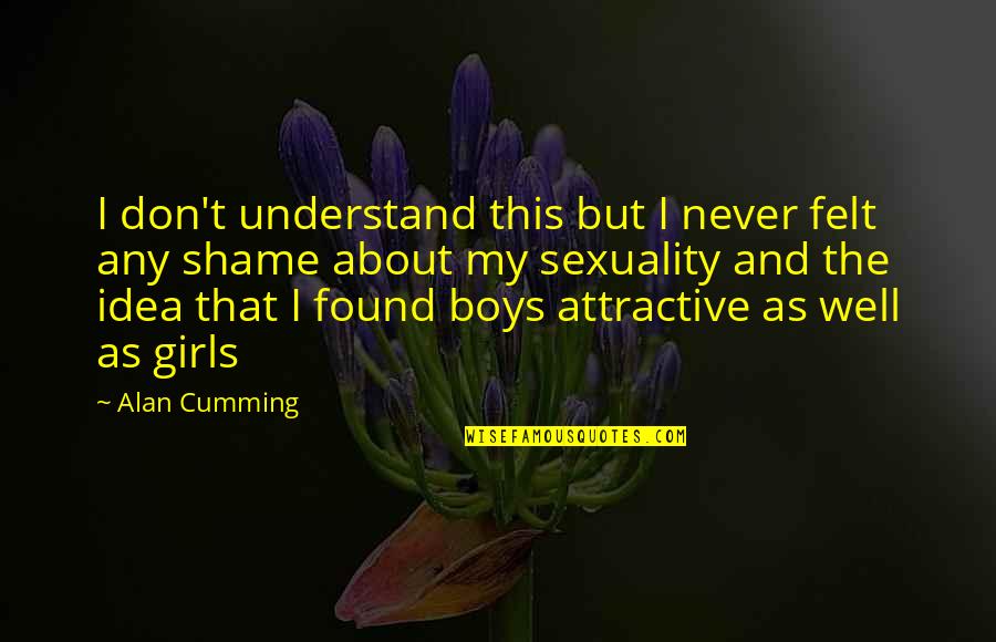 Hate Dogs Quotes By Alan Cumming: I don't understand this but I never felt