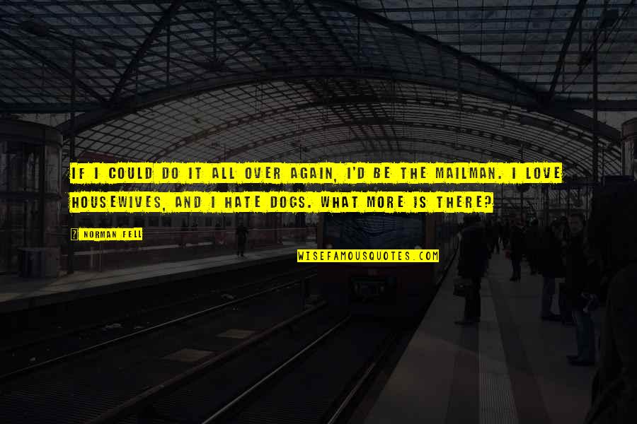 Hate Dogs Quotes By Norman Fell: If I could do it all over again,