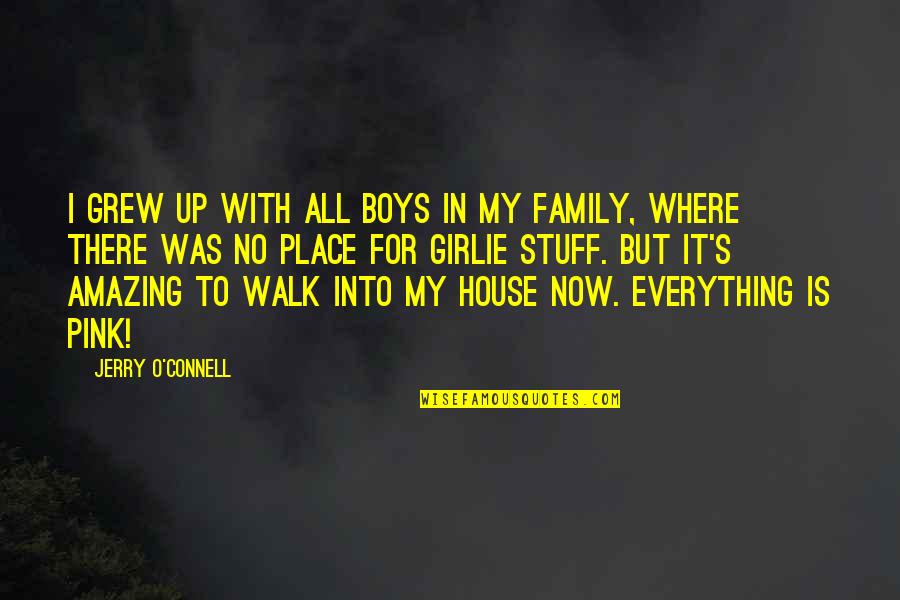 Hate Drunkard Quotes By Jerry O'Connell: I grew up with all boys in my Hate Drunkard Quotes By Jerry O'Connell: I grew up with all boys in my