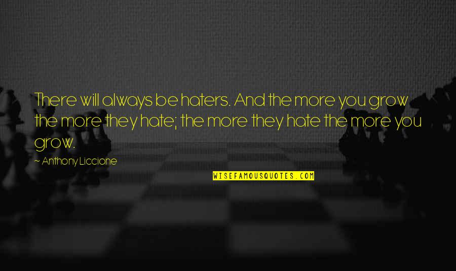 Hate Envy Jealousy Quotes By Anthony Liccione: There will always be haters. And the more