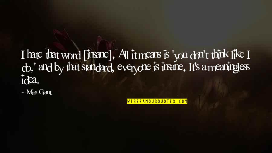 Hate Everyone Quotes By Mira Grant: I hate that word [insane]. All it means