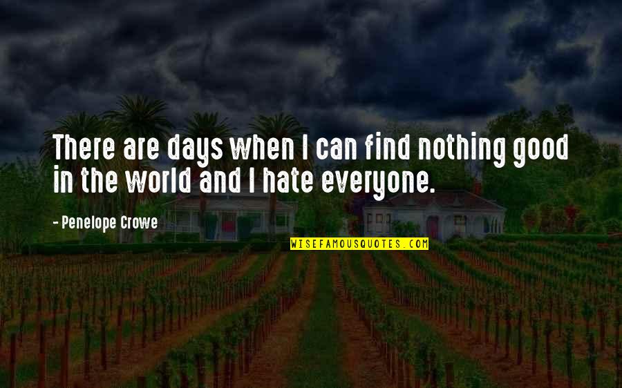 Hate Everyone Quotes By Penelope Crowe: There are days when I can find nothing