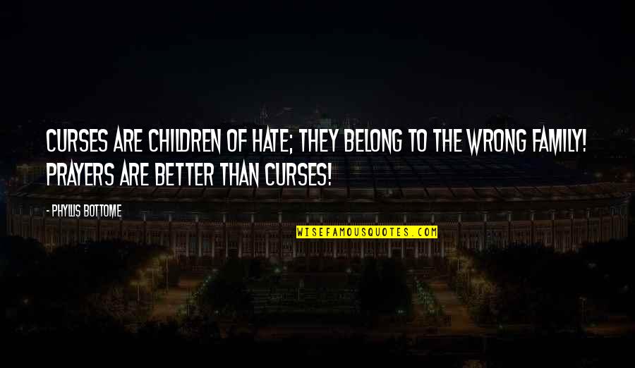 Hate Family Quotes By Phyllis Bottome: Curses are children of hate; they belong to Hate Family Quotes By Phyllis Bottome: Curses are children of hate; they belong to