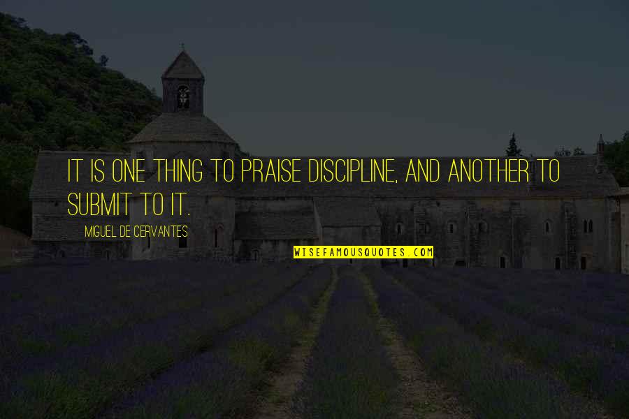 Hate Feeling Second Best Quotes By Miguel De Cervantes: It is one thing to praise discipline, and