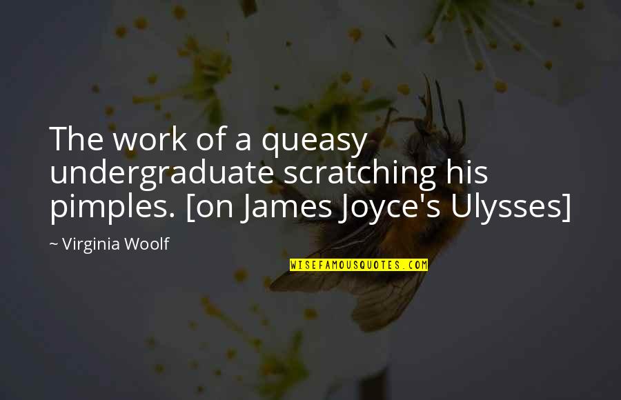 Hate Feeling This Way Quotes By Virginia Woolf: The work of a queasy undergraduate scratching his