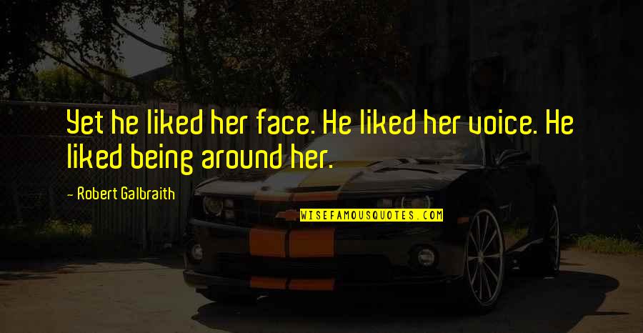 Hate Friend Zone Quotes By Robert Galbraith: Yet he liked her face. He liked her
